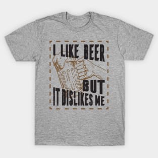 I like beer but it dislikes me, beer tee T-Shirt